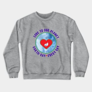 Love to Our Planet - Earth Day Every Day Crewneck Sweatshirt